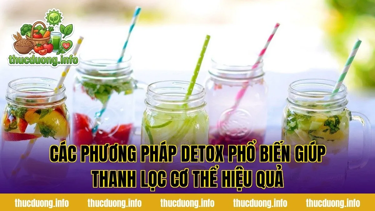 Các phương pháp detox phổ biến giúp thanh lọc cơ thể hiệu quả