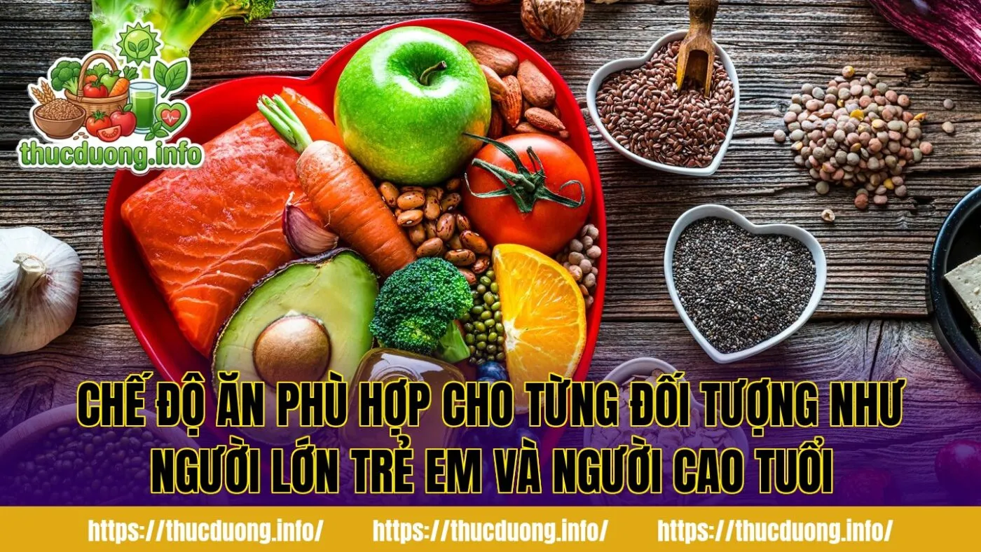 Chế độ ăn phù hợp cho từng đối tượng như người lớn trẻ em và người cao tuổi