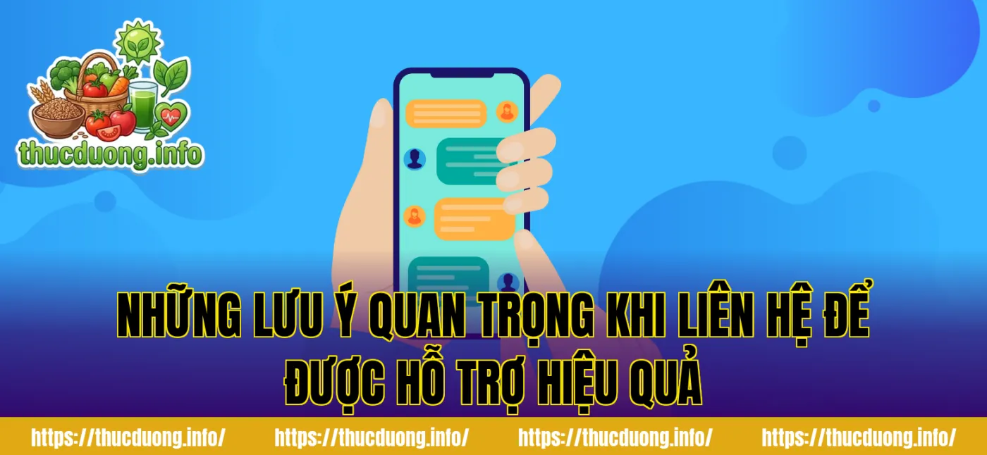 Những lưu ý quan trọng khi liên hệ để được hỗ trợ hiệu quả