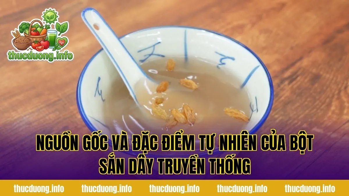 Nguồn gốc và đặc điểm tự nhiên của bột sắn dây truyền thống