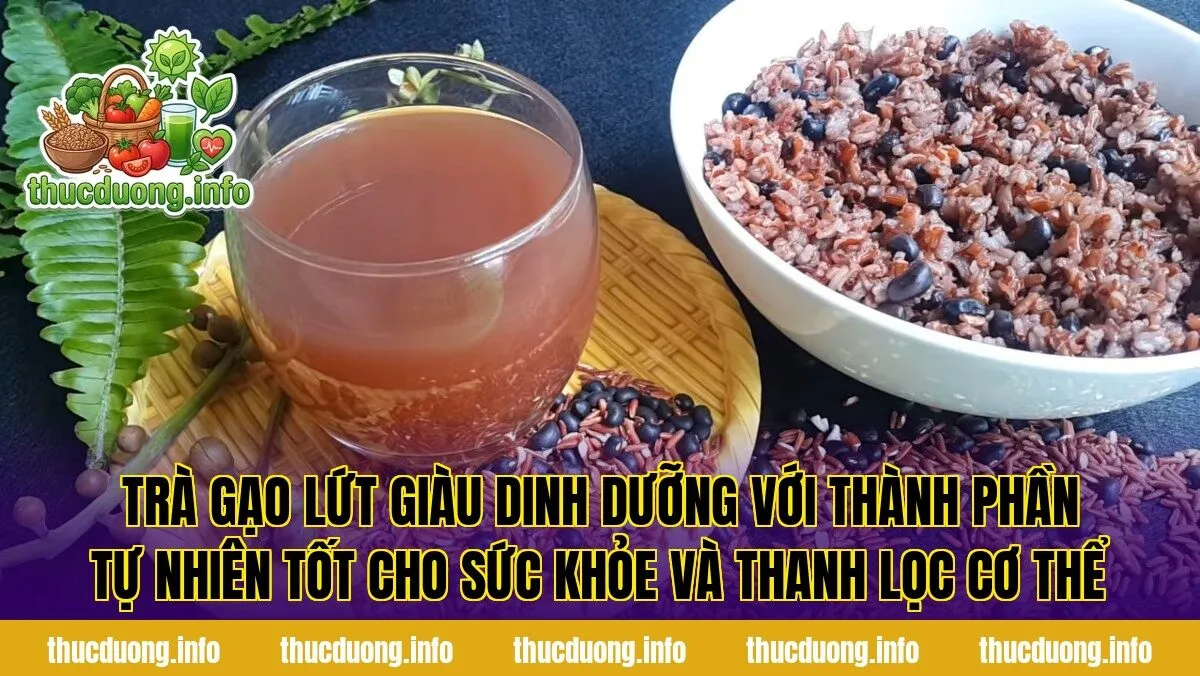 Trà gạo lứt giàu dinh dưỡng với thành phần tự nhiên tốt cho sức khỏe và thanh lọc cơ thể