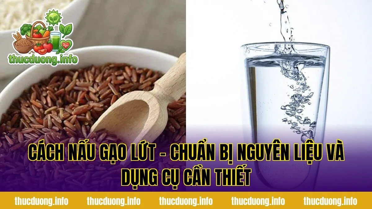 Cách nấu gạo lứt - Chuẩn bị nguyên liệu và dụng cụ cần thiết