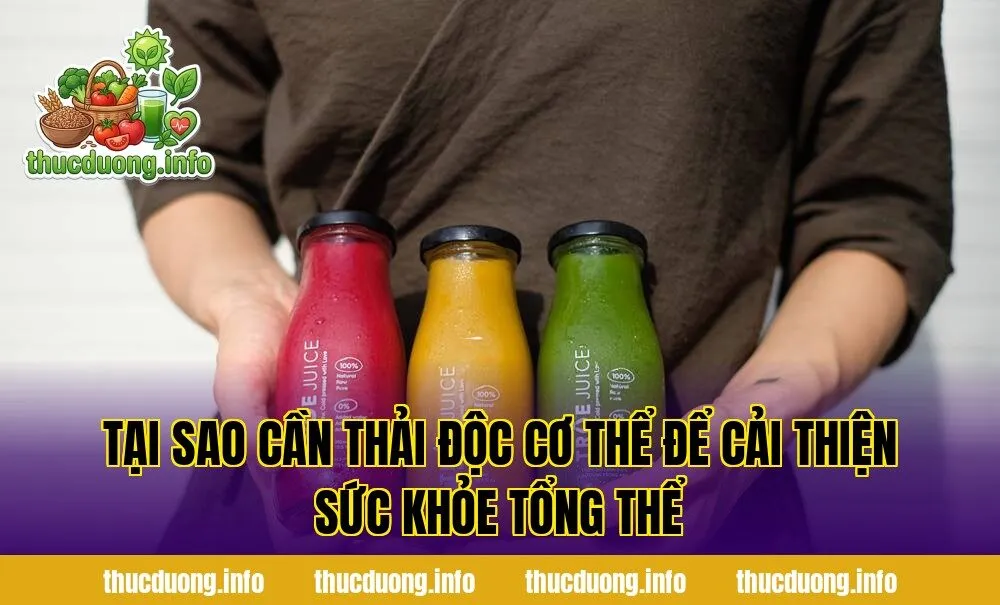 Tại sao cần thải độc cơ thể để cải thiện sức khỏe tổng thể