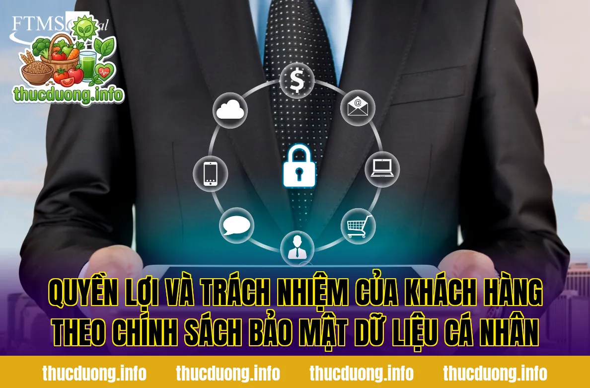 Quyền lợi và trách nhiệm của khách hàng theo chính sách bảo mật dữ liệu cá nhân