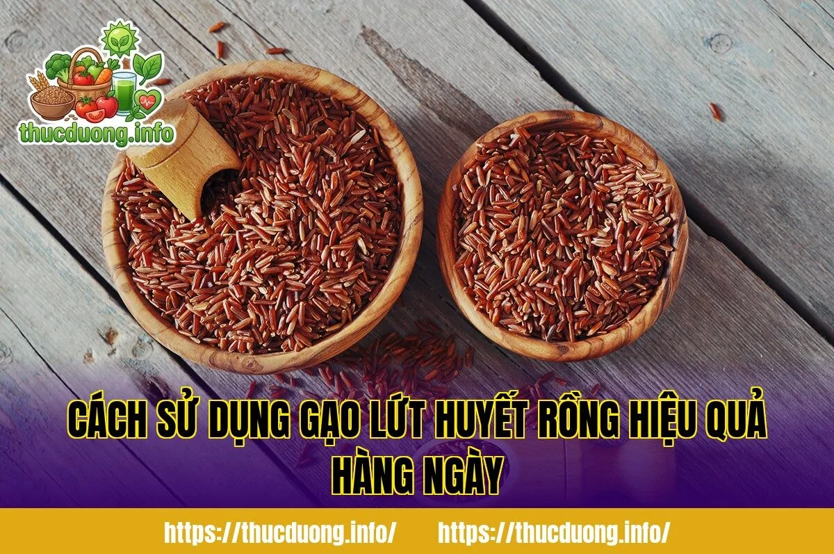 Cách sử dụng gạo lứt huyết rồng hiệu quả hàng ngày