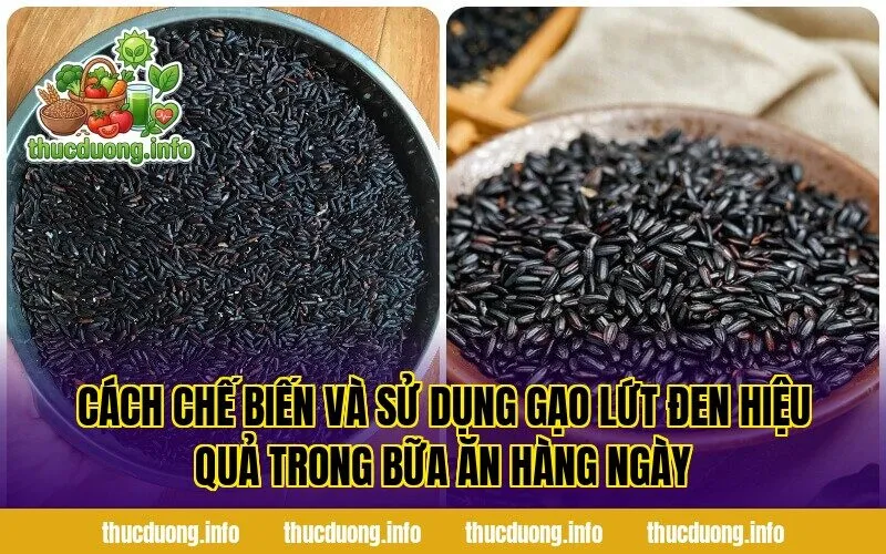 Cách chế biến và sử dụng gạo lứt đen hiệu quả trong bữa ăn hàng ngày