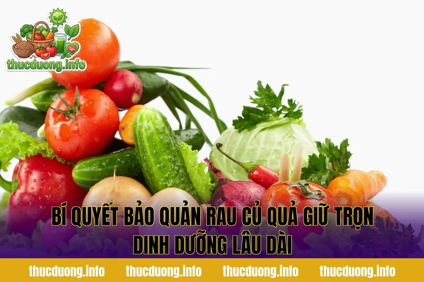 Bí quyết bảo quản rau củ quả giữ trọn dinh dưỡng lâu dài