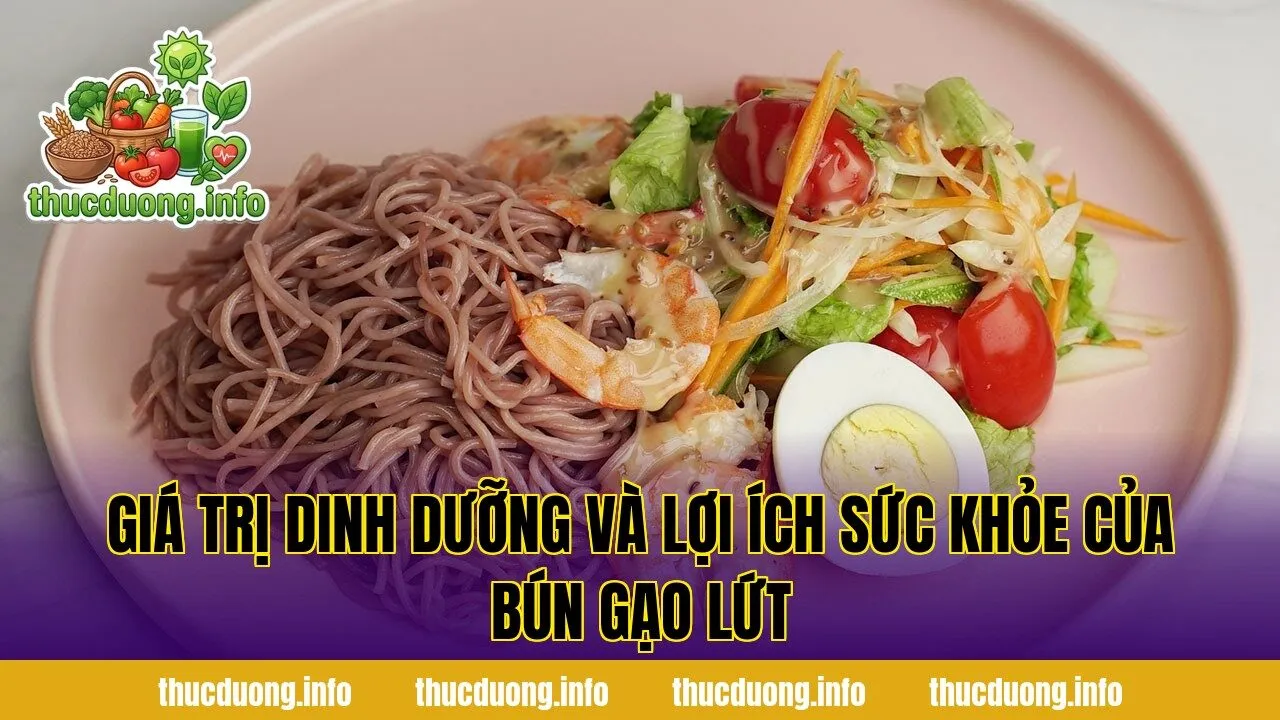 Giá trị dinh dưỡng và lợi ích sức khỏe của bún gạo lứt