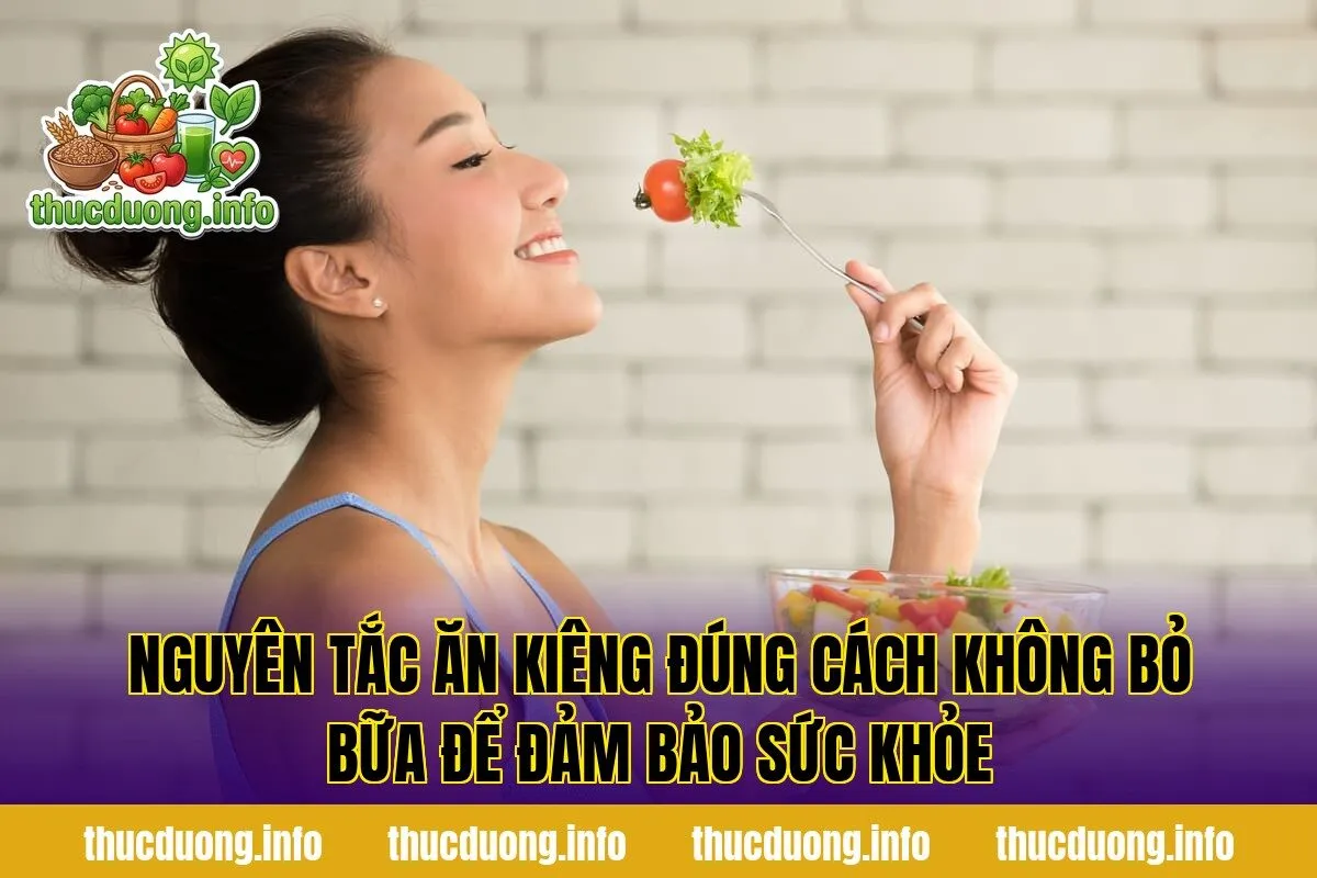 Nguyên tắc ăn kiêng đúng cách không bỏ bữa để đảm bảo sức khỏe