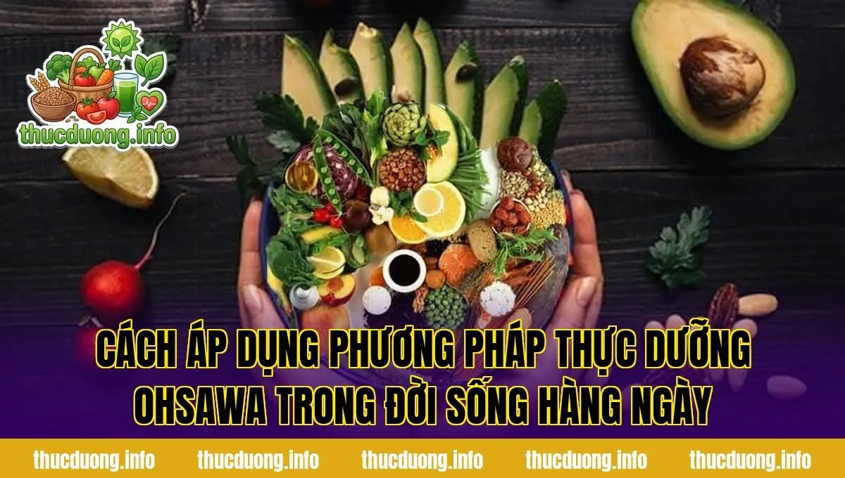 Cách áp dụng phương pháp thực dưỡng Ohsawa trong đời sống hàng ngày