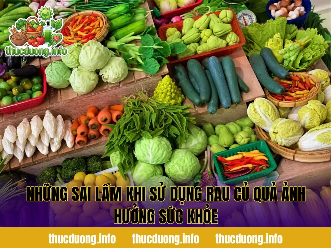 Những sai lầm khi sử dụng rau củ quả ảnh hưởng sức khỏe