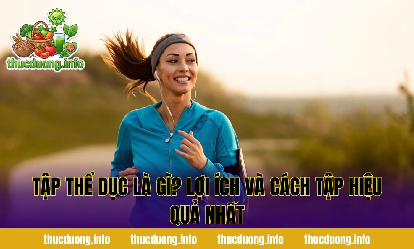 Tập Thể Dục Là Gì? Lợi Ích Và Cách Tập Hiệu Quả Nhất