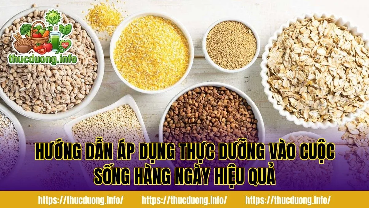 Hướng dẫn áp dụng thực dưỡng vào cuộc sống hàng ngày hiệu quả