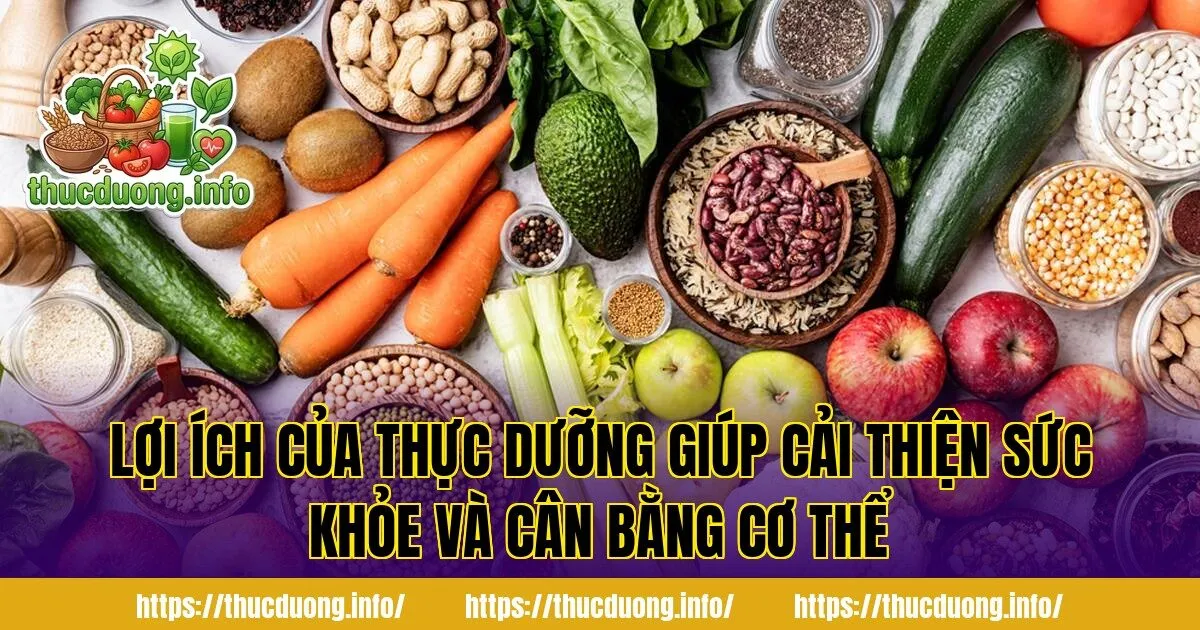 Lợi ích của thực dưỡng giúp cải thiện sức khỏe và cân bằng cơ thể
