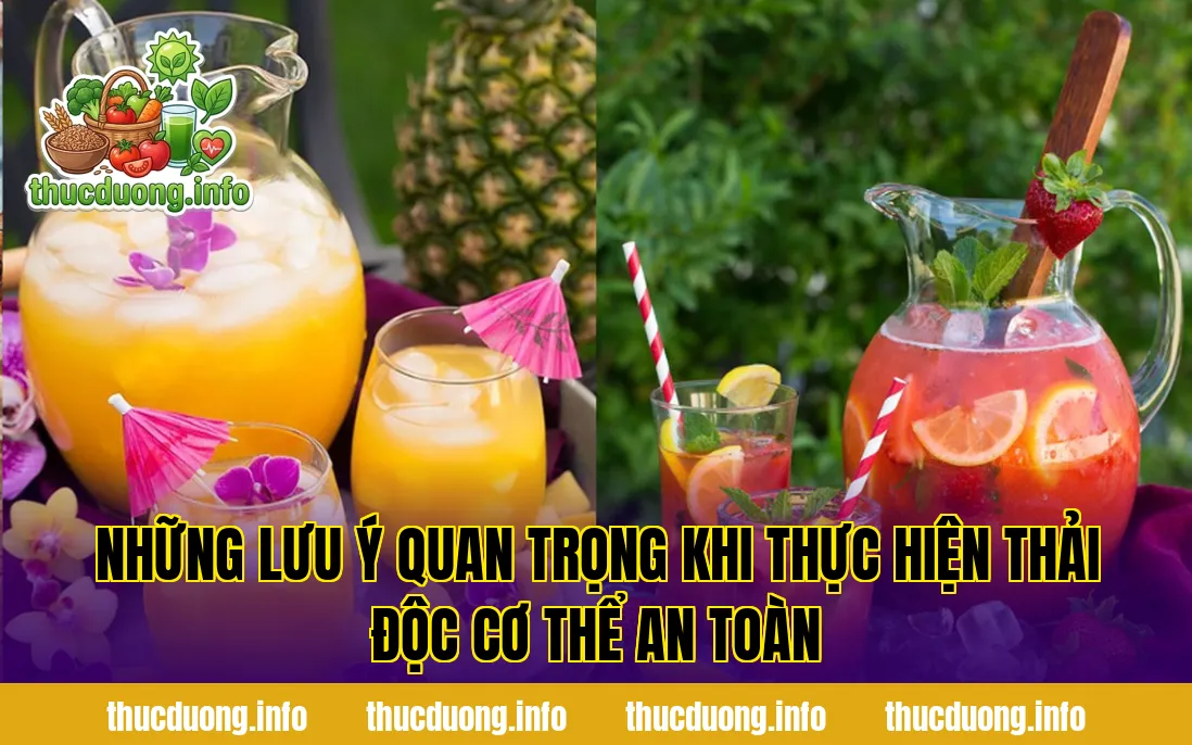 Những lưu ý quan trọng khi thực hiện thải độc cơ thể an toàn
